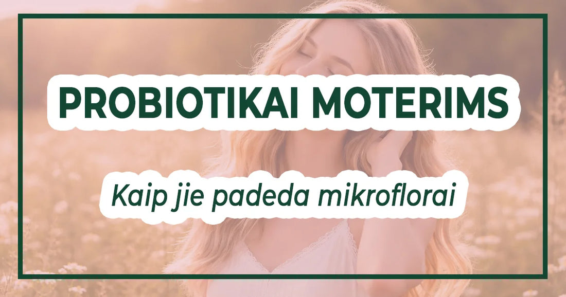 Probiotikai moterims: kaip jie padeda mikroflorai