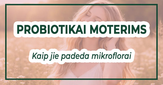 Probiotikai moterims: kaip jie padeda mikroflorai